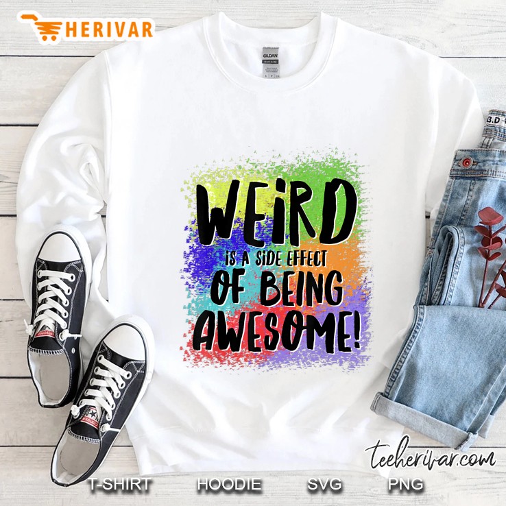 Weird Is A Side Effect Of Being Awesome! Sweatshirt
