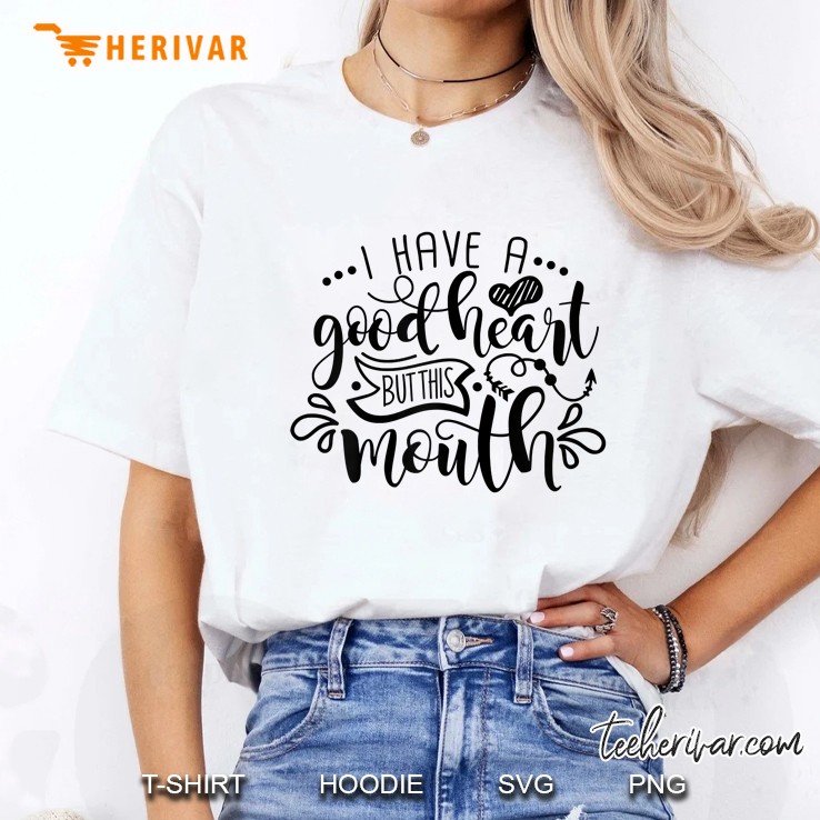 Funny Mom Life Saying, I Have A Good Heart But This Mouth Ladies Tee