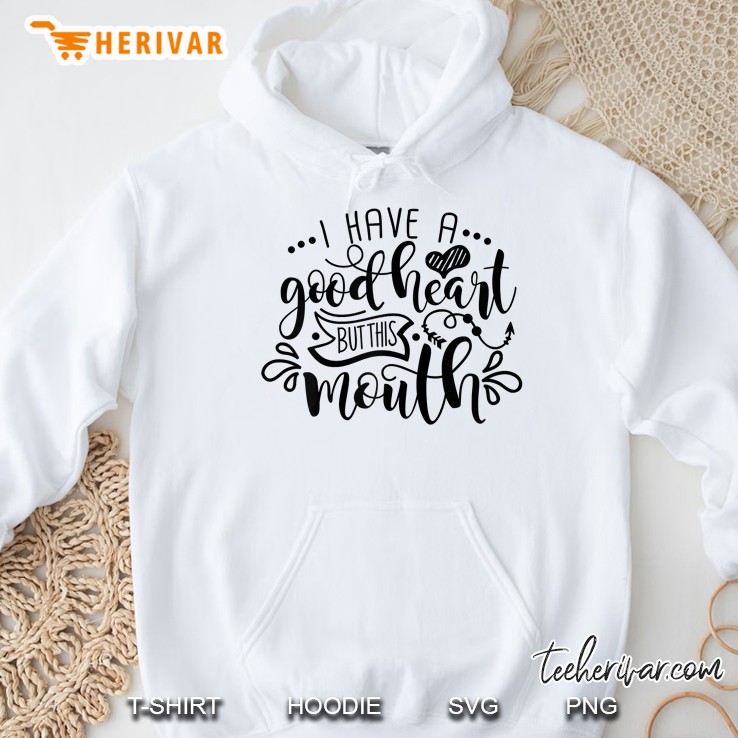 Funny Mom Life Saying, I Have A Good Heart But This Mouth Hoodie