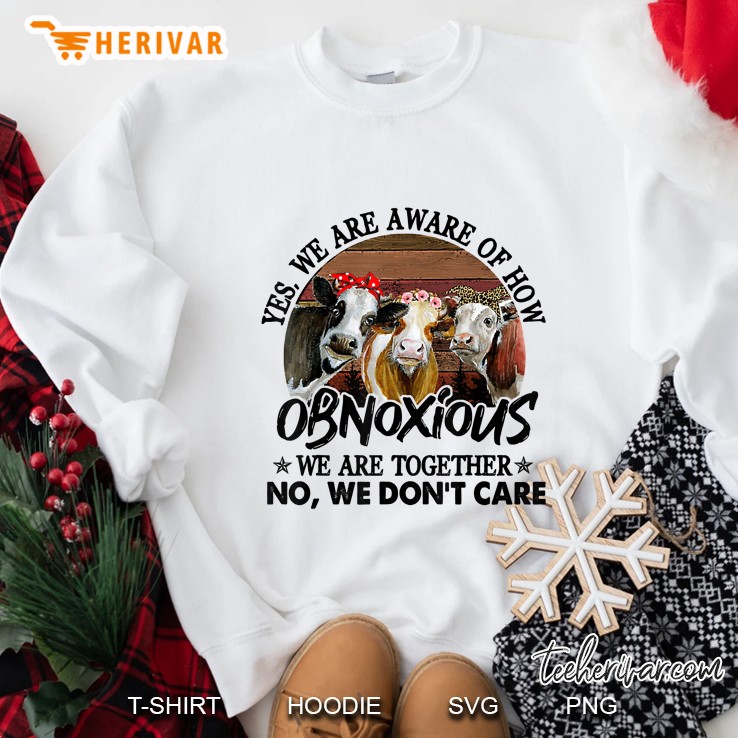 Yes We Are Aware Of How Obnoxious We Are Together Sweatshirt
