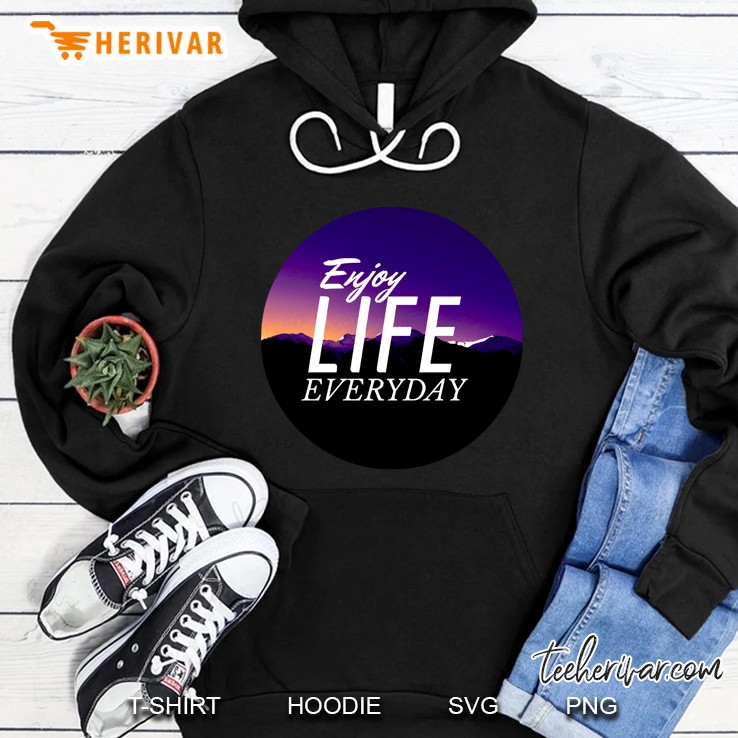 Enjoy Life Everyday Hoodie