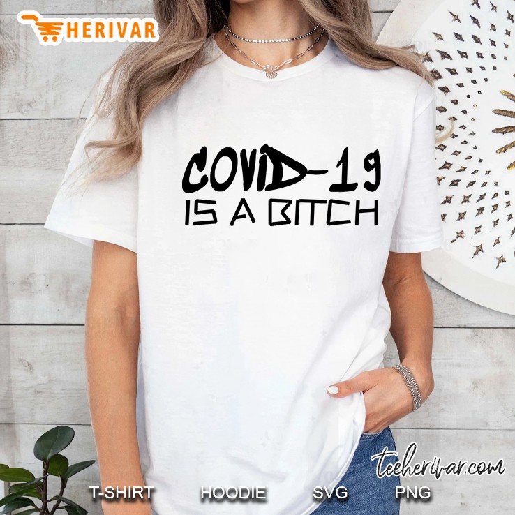 Covid-19 Is A Bitch Ladies Tee