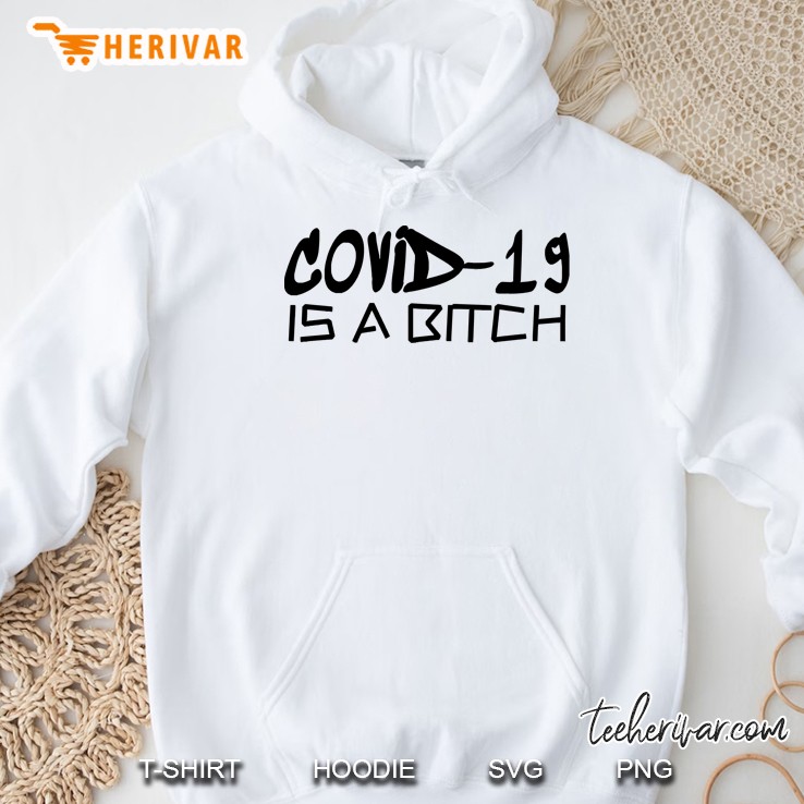 Covid-19 Is A Bitch Hoodie