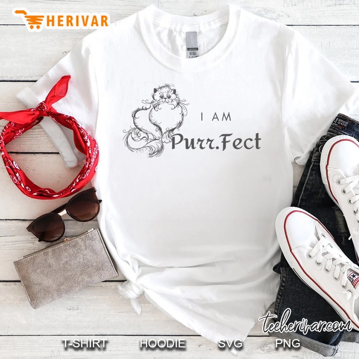 I Am Purr.Fect Shirt
