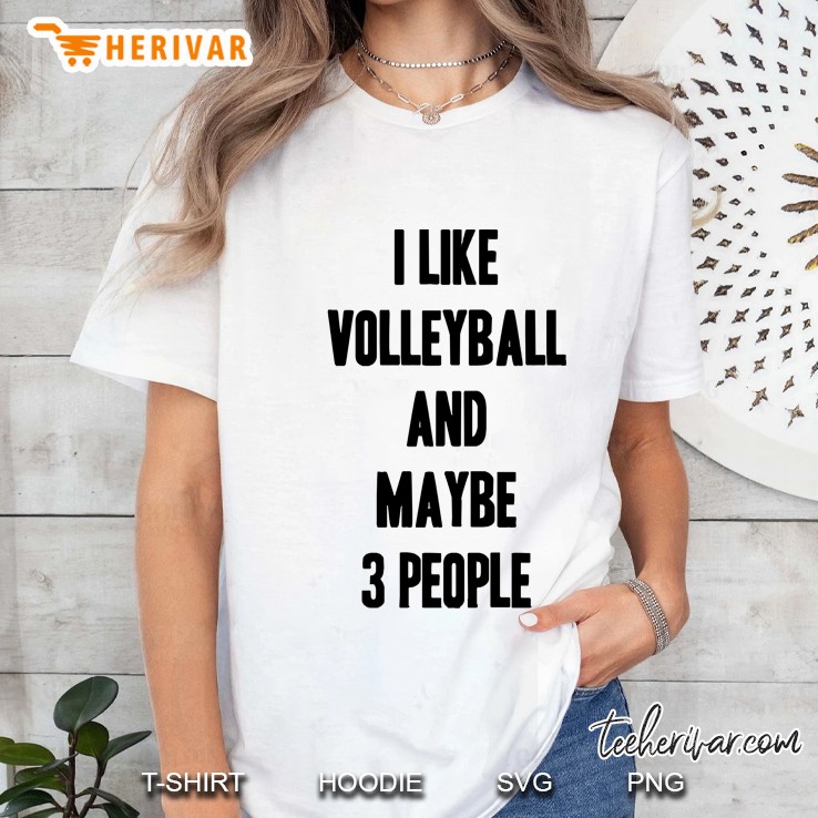 I Like Volleyball And Maybe 3 People Funny Gift For Volleyball Lover Ladies Tee