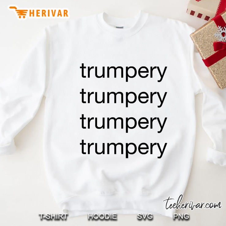Trumpery, Trumpery, Trumpery, Trumpery Sweatshirt