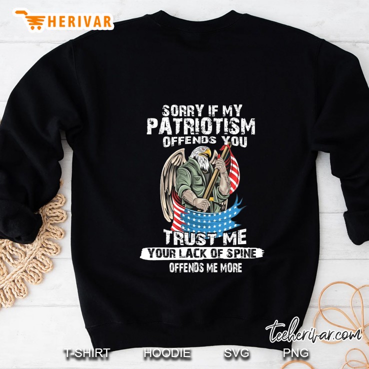Sorry If My Patriotism Offends You Trust Me Your Lack Of Spine Offends Me More Eagle Version Sweatshirt