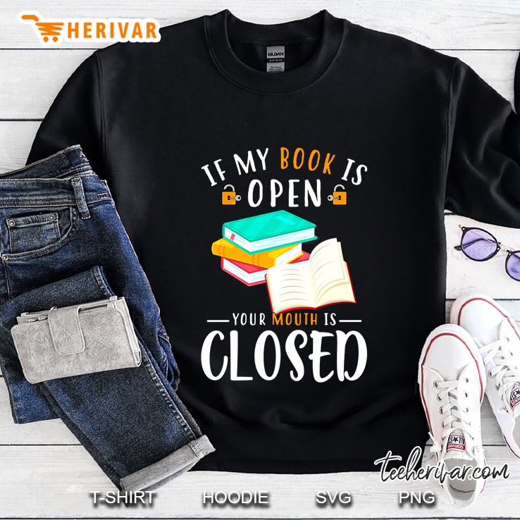 If My Book Is Open Your Mouth Is Closed Version Sweatshirt