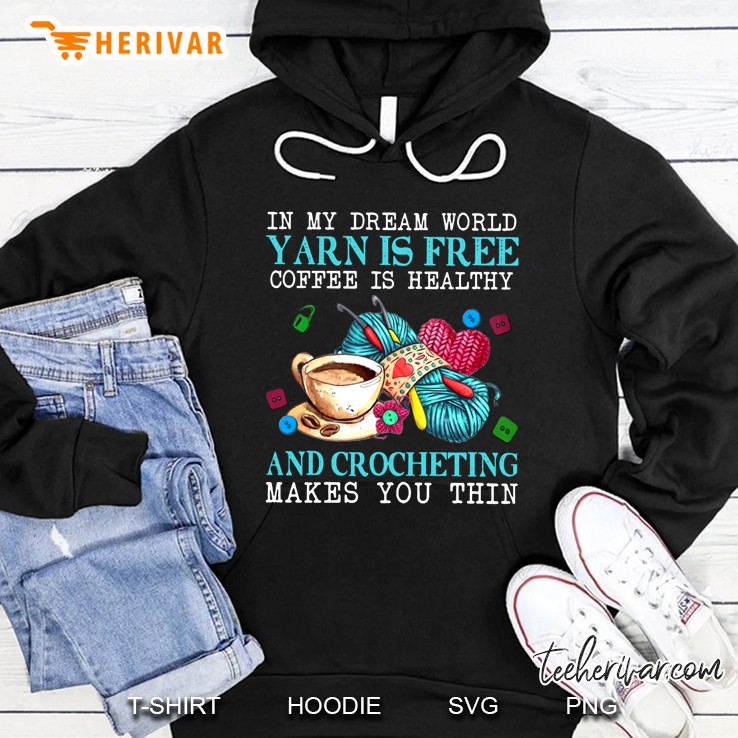 In My Dream World Yarn Is Free Coffee Is Healthy And Crocheting Makes You Thin Mugs