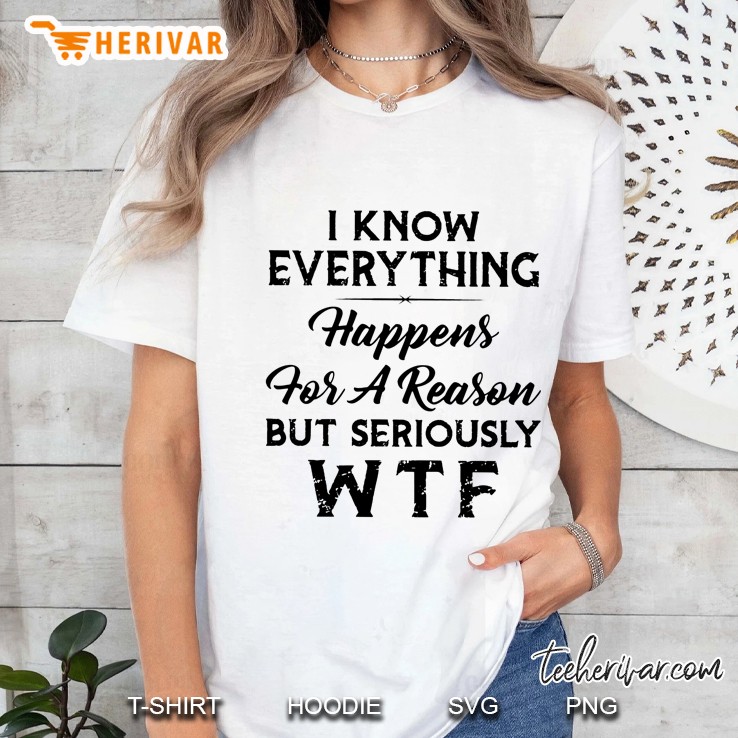 I Know Everything Happens For A Reason But Seriously Wtf Ladies Tee