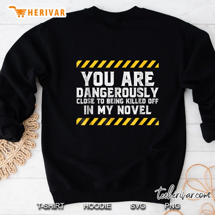 Dangerously Close - Writing Shirt Novel Writer Novelist Sweatshirt
