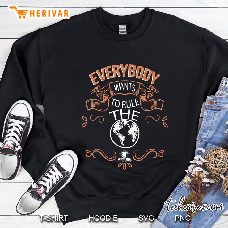 Everybody Wants To Rule The World Sweatshirt