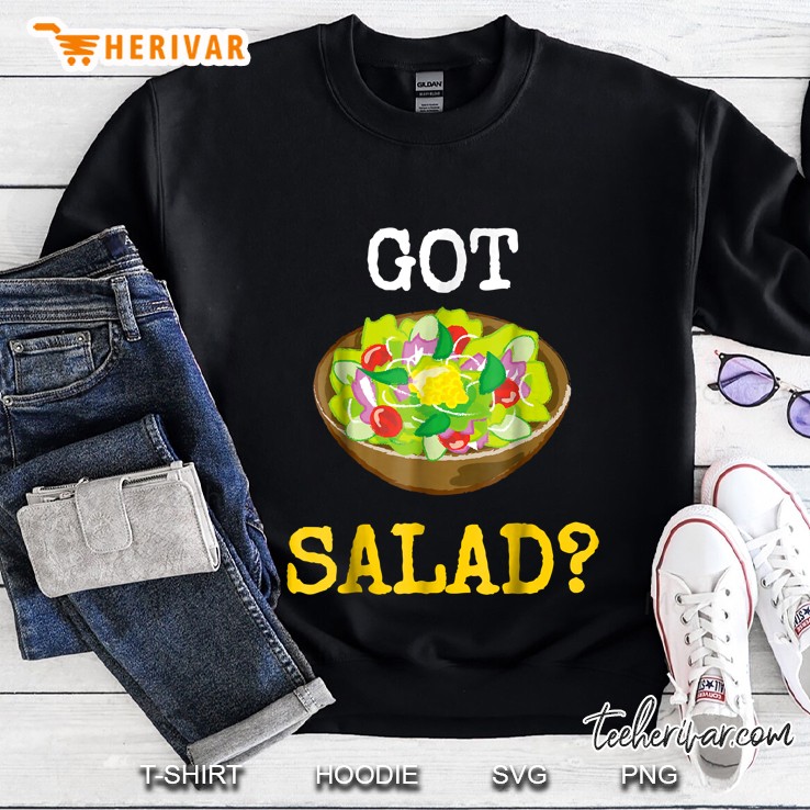 Funny Health Foods Shirt Got Salad Sweatshirt