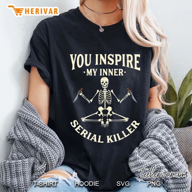 Funny Yoga Tee Shirts, You Inspire My Inner Serial Killer Ladies Tee