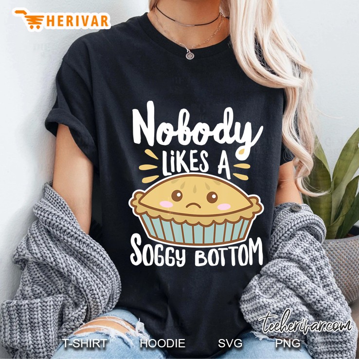 Nobody Likes A Soggy Bottom Shirt British Baking (Dark) Ladies Tee