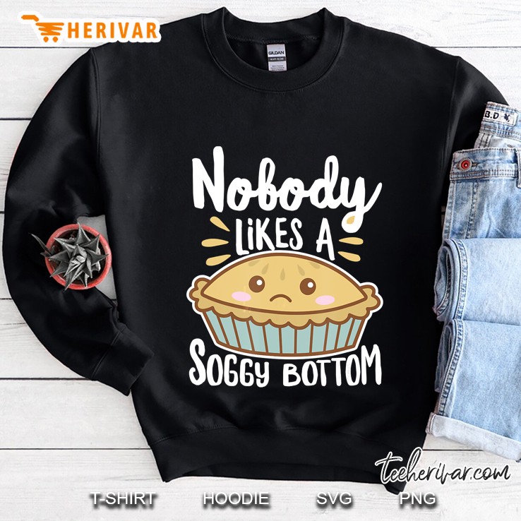 Nobody Likes A Soggy Bottom Shirt British Baking (Dark) Sweatshirt