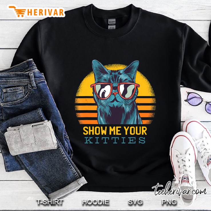 Show Me Your Kitties Funny Kitten Cat Lover Retro Vintage Sweatshirt