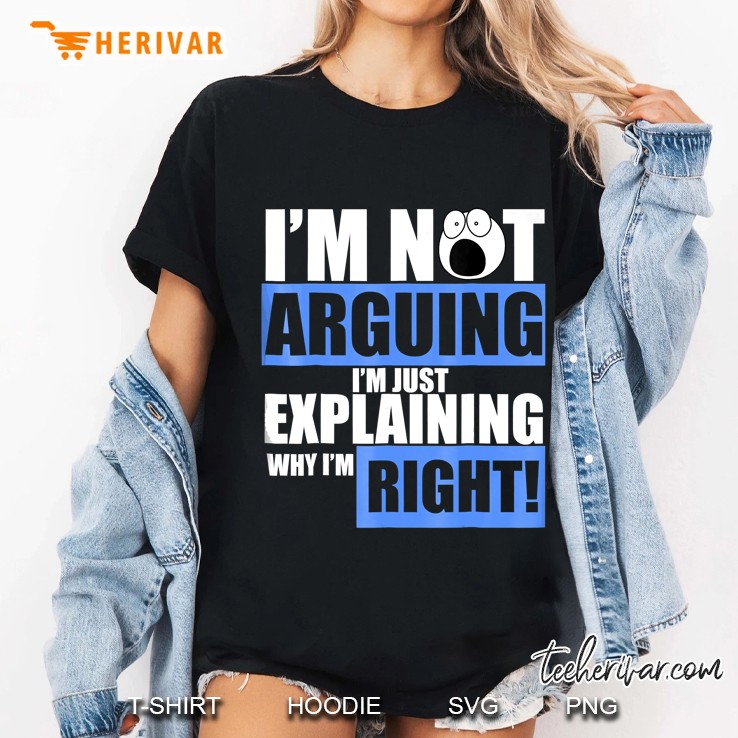 I'm Not Arguing I'm Just Explaining Why I Am Right Hoodie