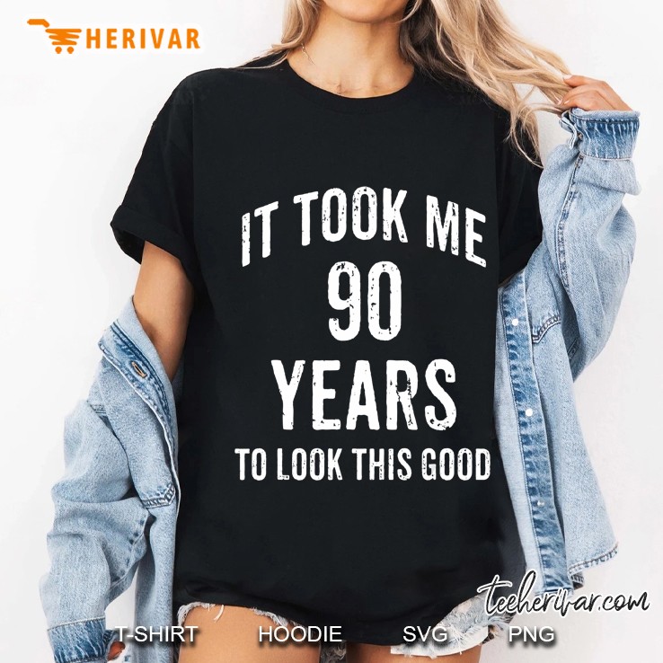 It Took Me 90 Years To Look This Good Birthday Ladies Tee