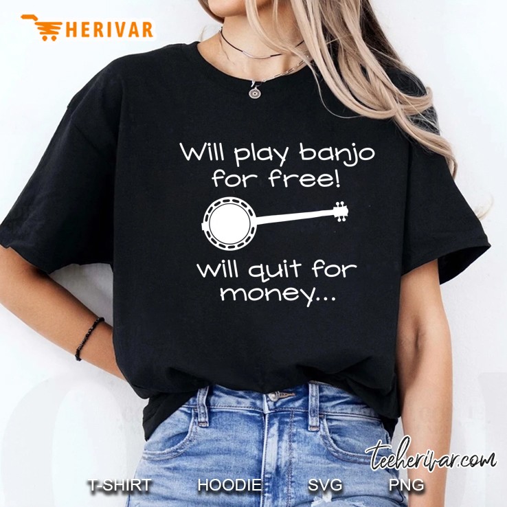 Will Play Banjo For Free Will Quit For Money... S Hoodie