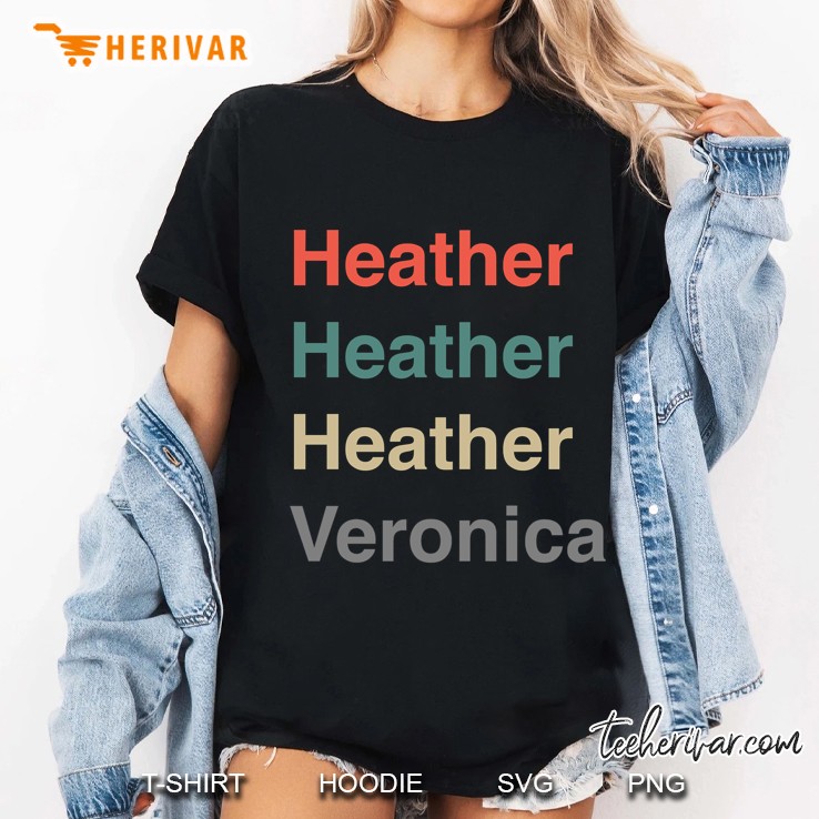 Heather, Heather, Heather, Vernonica Hoodie