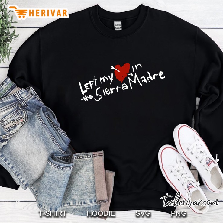 Left My Heart In The Sierra Madre Sweatshirt