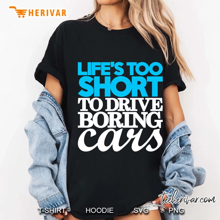 Life’S Too Short To Drive Boring Cars (1) Ladies Tee