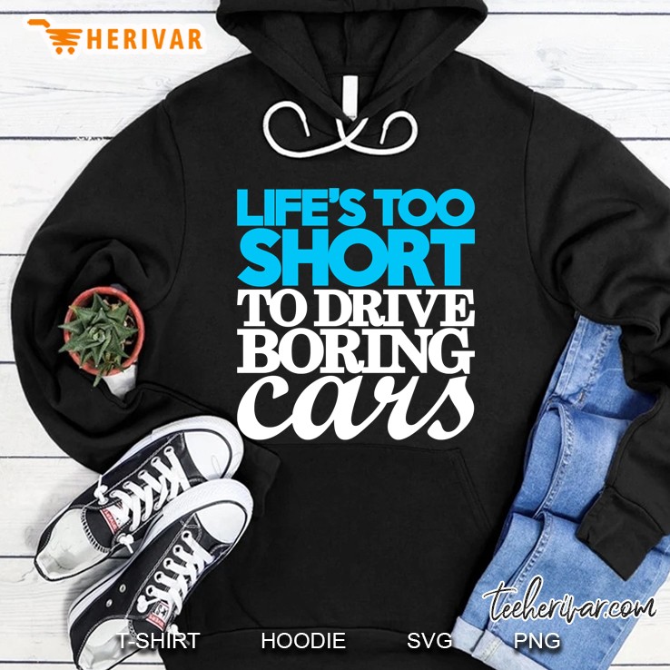 Life’S Too Short To Drive Boring Cars (1) Hoodie