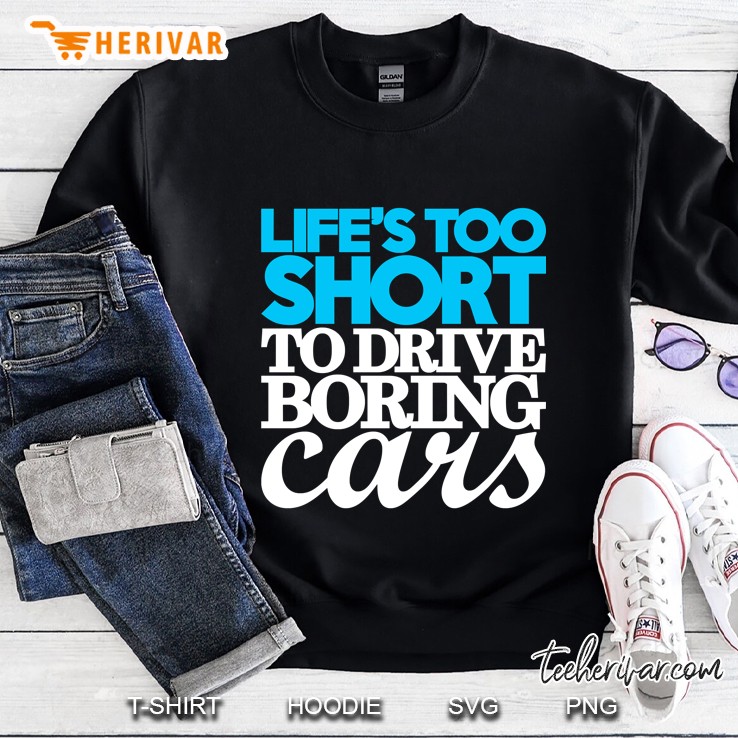 Life’S Too Short To Drive Boring Cars (1) Sweatshirt