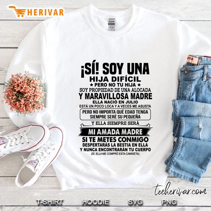 Soy Una Hija Dificil Pero No Tu Hija Ella Nacio En Julio Sweatshirt