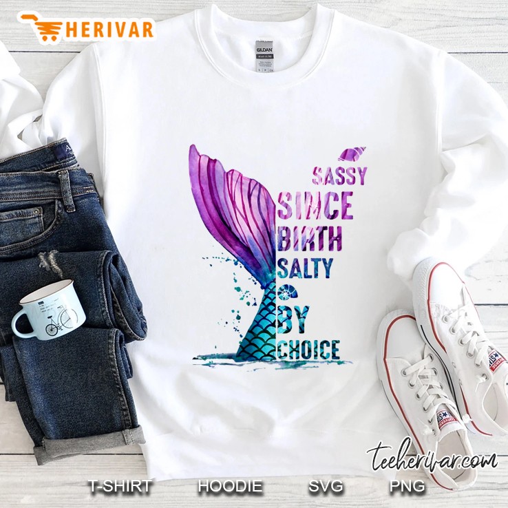 Sassy Since Birth Salty By Choice Mermaid Version Sweatshirt