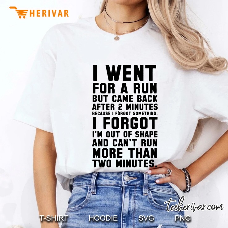 I Went For A Run But Came Back After 2 Minutes Because I Forgot Something Ladies Tee