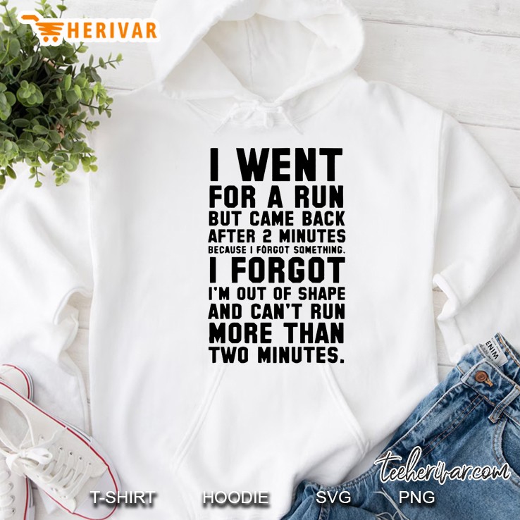 I Went For A Run But Came Back After 2 Minutes Because I Forgot Something Hoodie