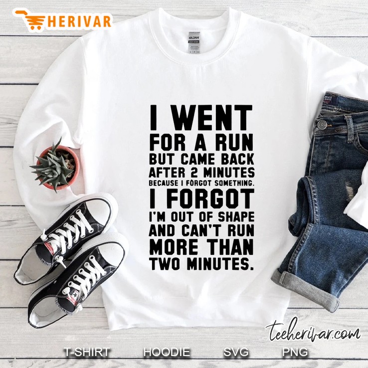 I Went For A Run But Came Back After 2 Minutes Because I Forgot Something Sweatshirt
