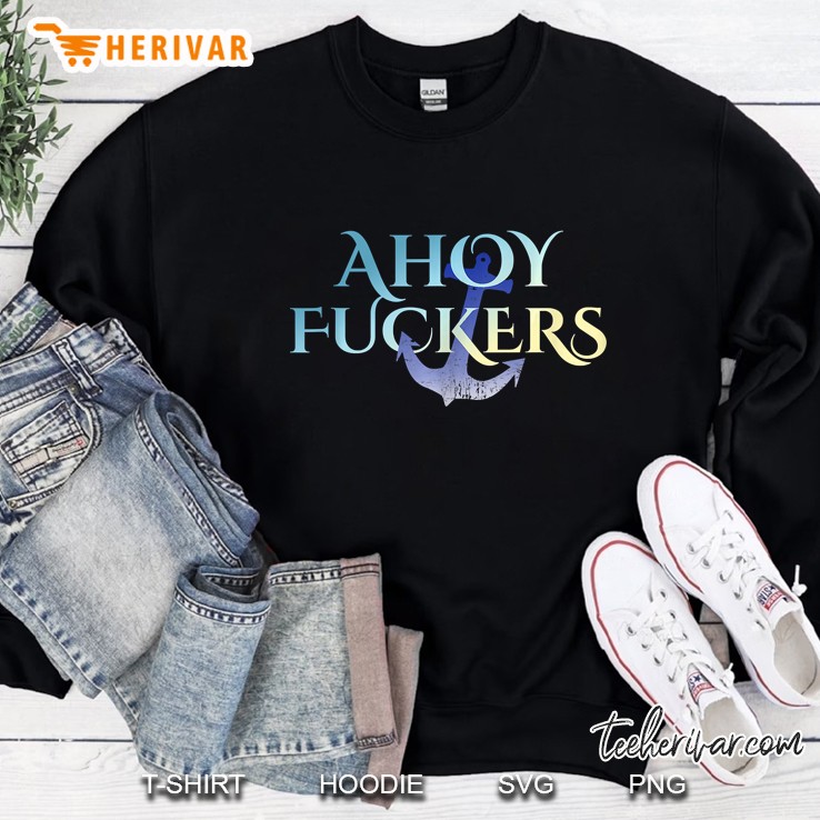 Ahoy Fuckers Nasty Welcome Outfit For Sexy Waitress Waiter Sweatshirt