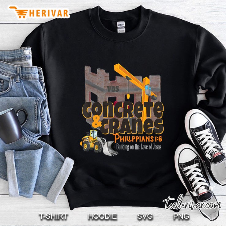 Concrete Cranes Vbs 20 Building Love Jesus Backhoe Bulldozer Sweatshirt