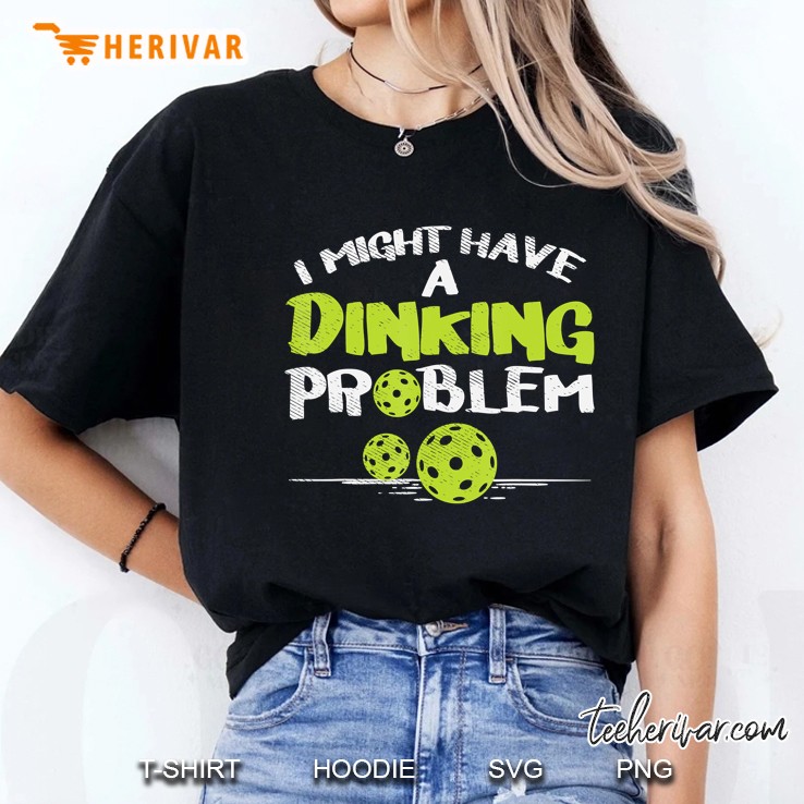 Dinking Problem Pickleball Funny Pickle Ball Men Women Gift Ladies Tee
