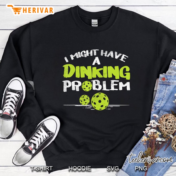 Dinking Problem Pickleball Funny Pickle Ball Men Women Gift Sweatshirt