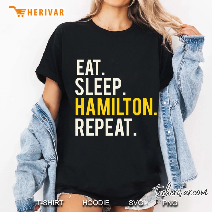 Eat Sleep Hamilton Repeat Historic Quote . Hoodie