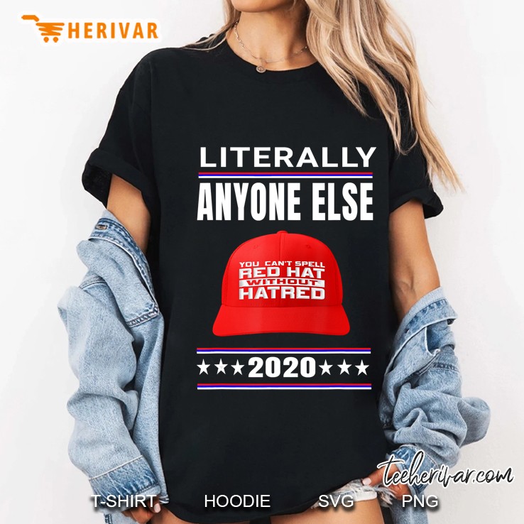 Funny Anti Trump 2020 Election Literally Anyone Else Gift Ladies Tee