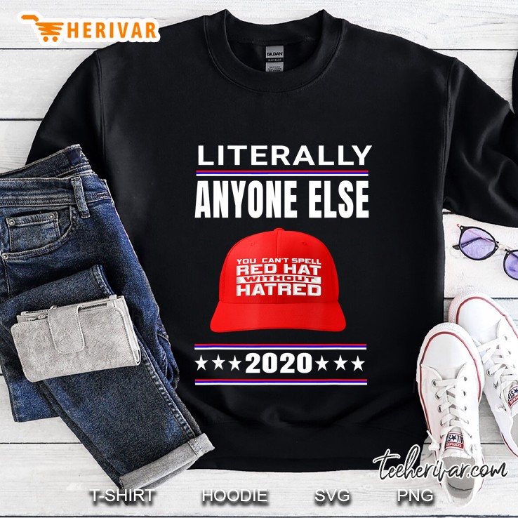 Funny Anti Trump 2020 Election Literally Anyone Else Gift Sweatshirt