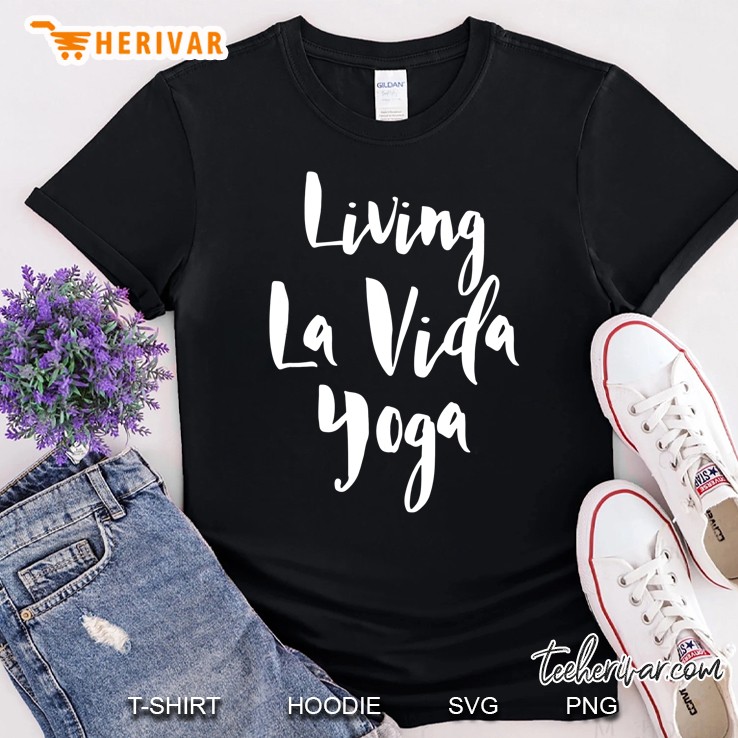 Yoga Living La Vida Yoga Classes Teacher Gift Shirt