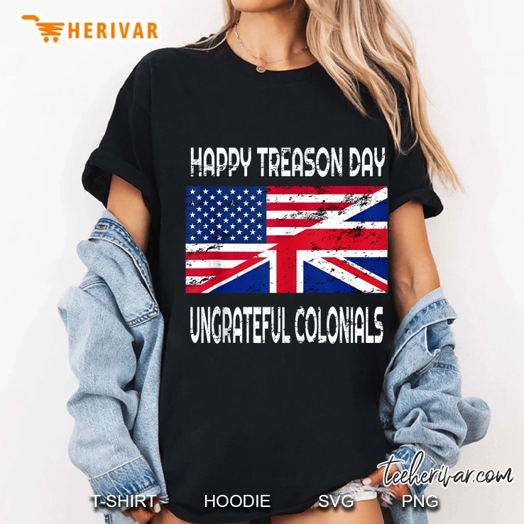 Happy Treason Day Ungrateful Colonials Funny Hoodie