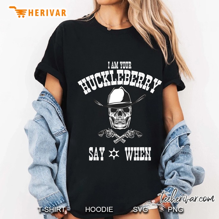 I Am Your Huckleberry Tee Say When Doc Holiday Fan Gift Ladies Tee