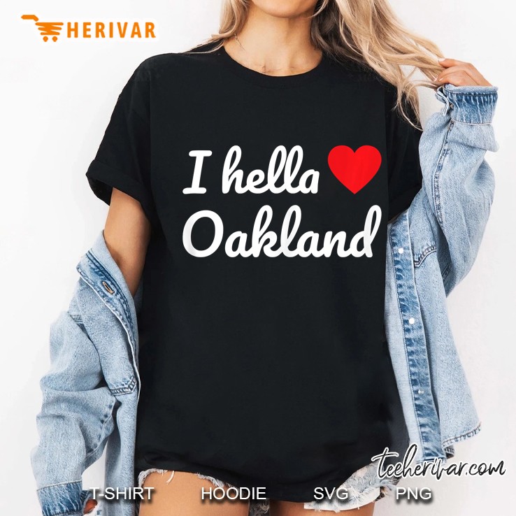 I Hella Love Oakland Hoodie