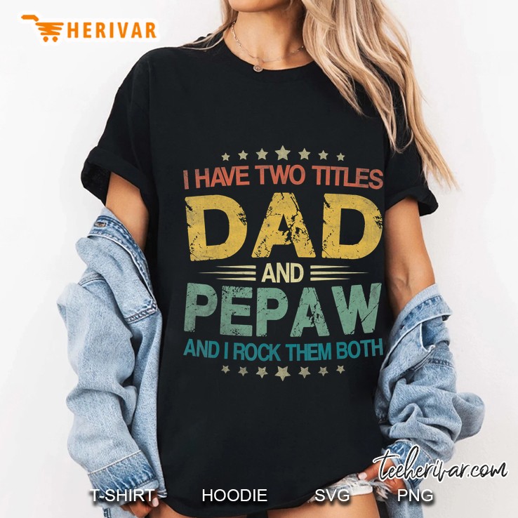 Mens I Have Two Titles Dad And Pepaw Funny Father's Day Gift Hoodie