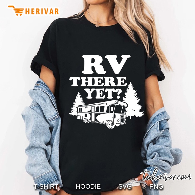 Rv There Yet Cute I Love Camping Gift Ladies Tee