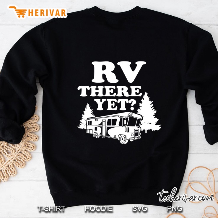 Rv There Yet Cute I Love Camping Gift Sweatshirt