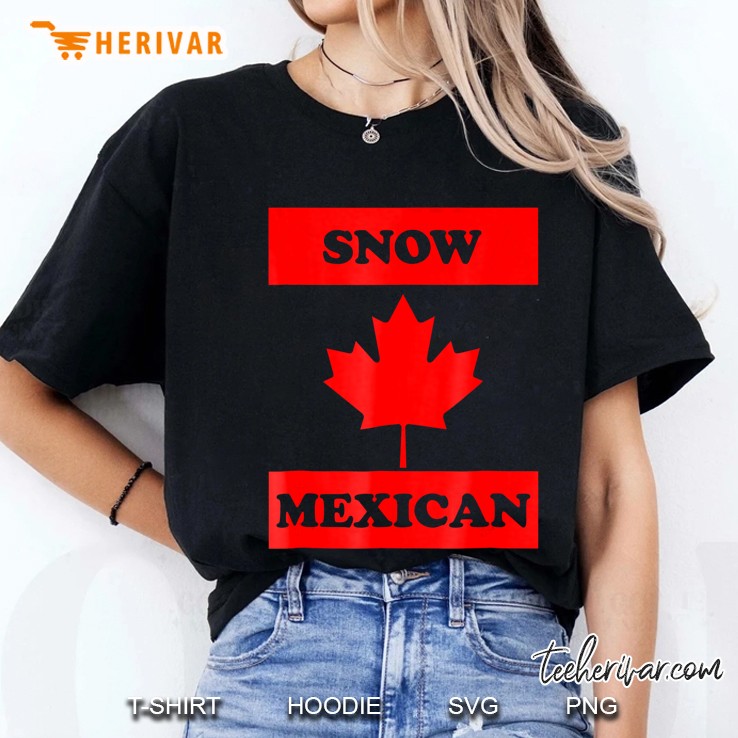 Snow Mexican - Funny Canada Meme Canadian Immigrant Ladies Tee