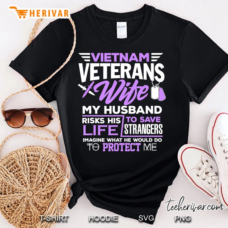 Vietnam Veterans Wife Shirt Husband Save Strangers Patriotic Shirt